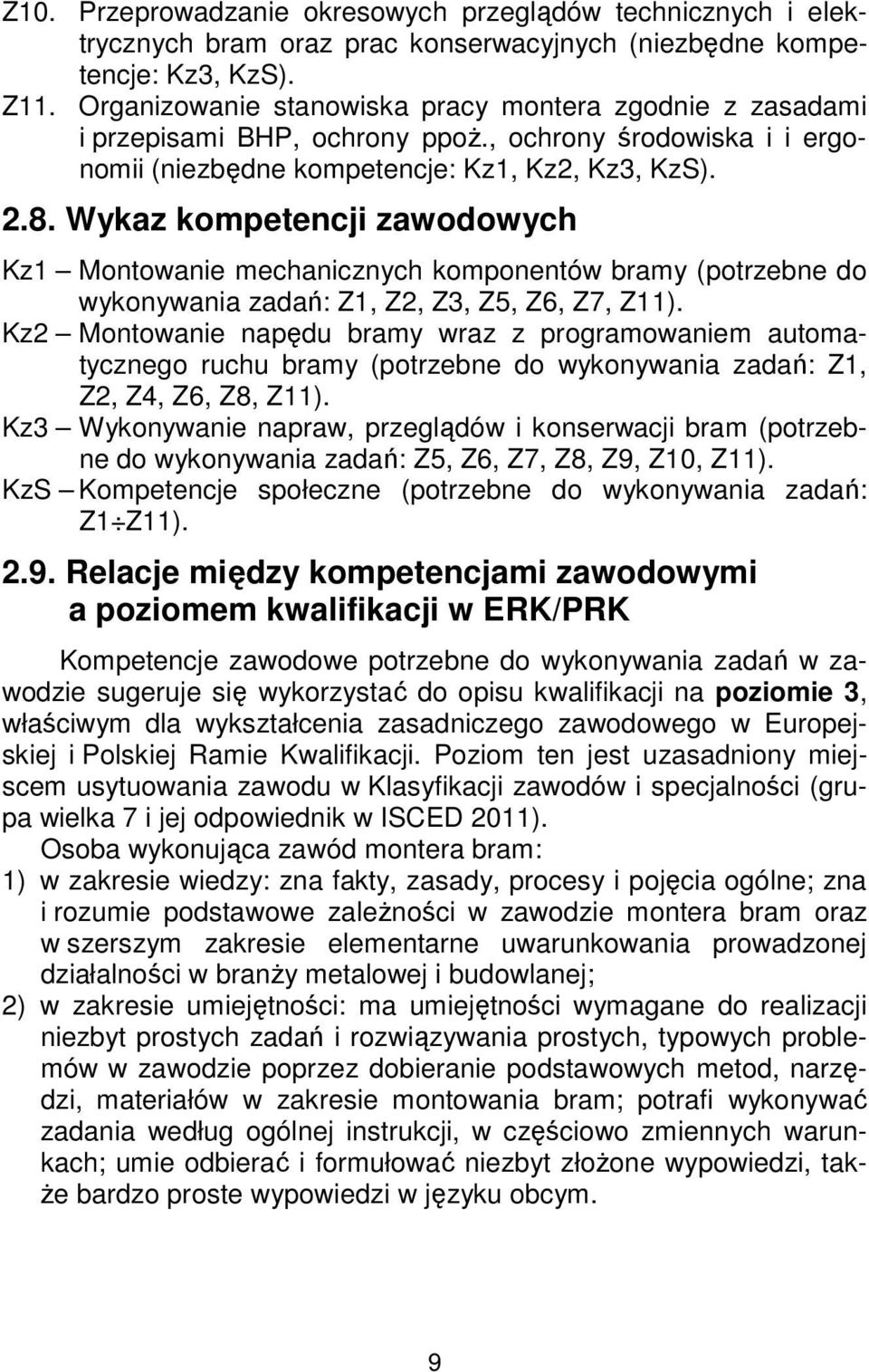 Wykaz kompetencji zawodowych Kz1 Montowanie mechanicznych komponentów bramy (potrzebne do wykonywania zadań: Z1, Z2, Z3, Z5, Z6, Z7, Z11).