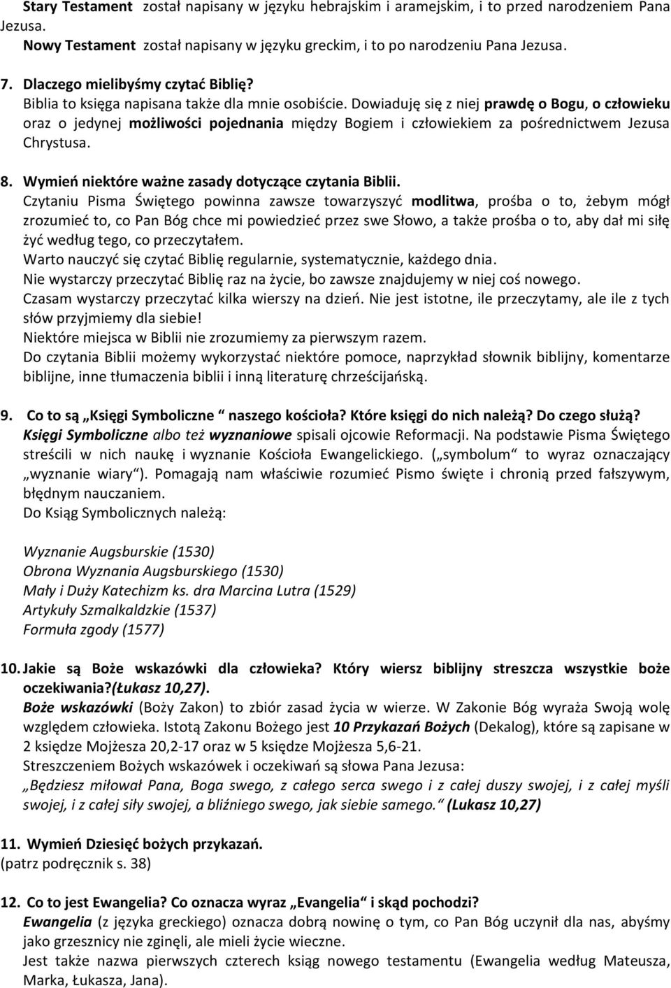 Dowiaduję się z niej prawdę o Bogu, o człowieku oraz o jedynej możliwości pojednania między Bogiem i człowiekiem za pośrednictwem Jezusa Chrystusa. 8.