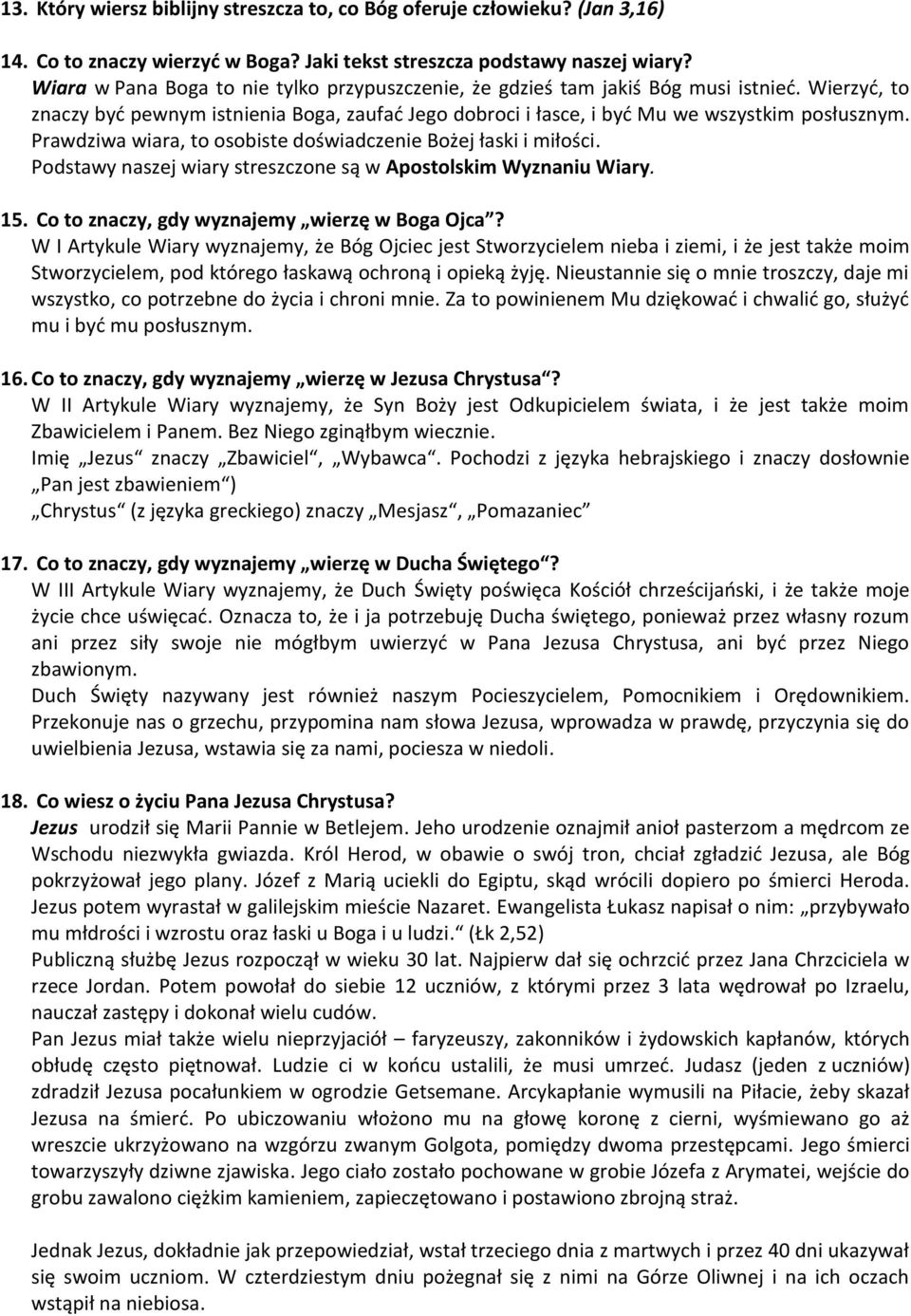 Prawdziwa wiara, to osobiste doświadczenie Bożej łaski i miłości. Podstawy naszej wiary streszczone są w Apostolskim Wyznaniu Wiary. 15. Co to znaczy, gdy wyznajemy wierzę w Boga Ojca?