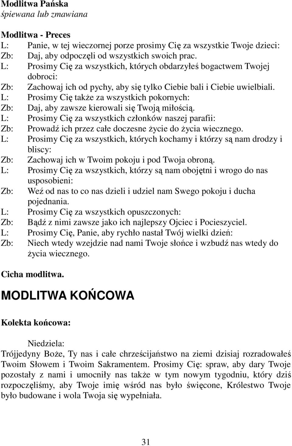 L: Prosimy Cię także za wszystkich pokornych: Zb: Daj, aby zawsze kierowali się Twoją miłością.