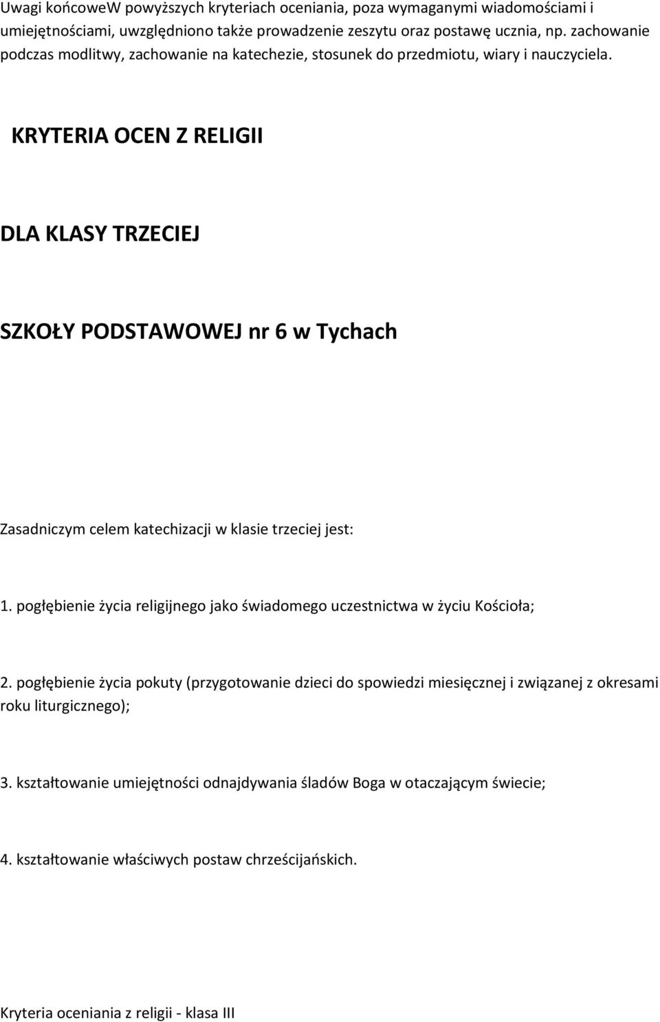 KRYTERIA OCEN Z RELIGII DLA KLASY TRZECIEJ SZKOŁY PODSTAWOWEJ nr 6 w Tychach Zasadniczym celem katechizacji w klasie trzeciej jest: 1.