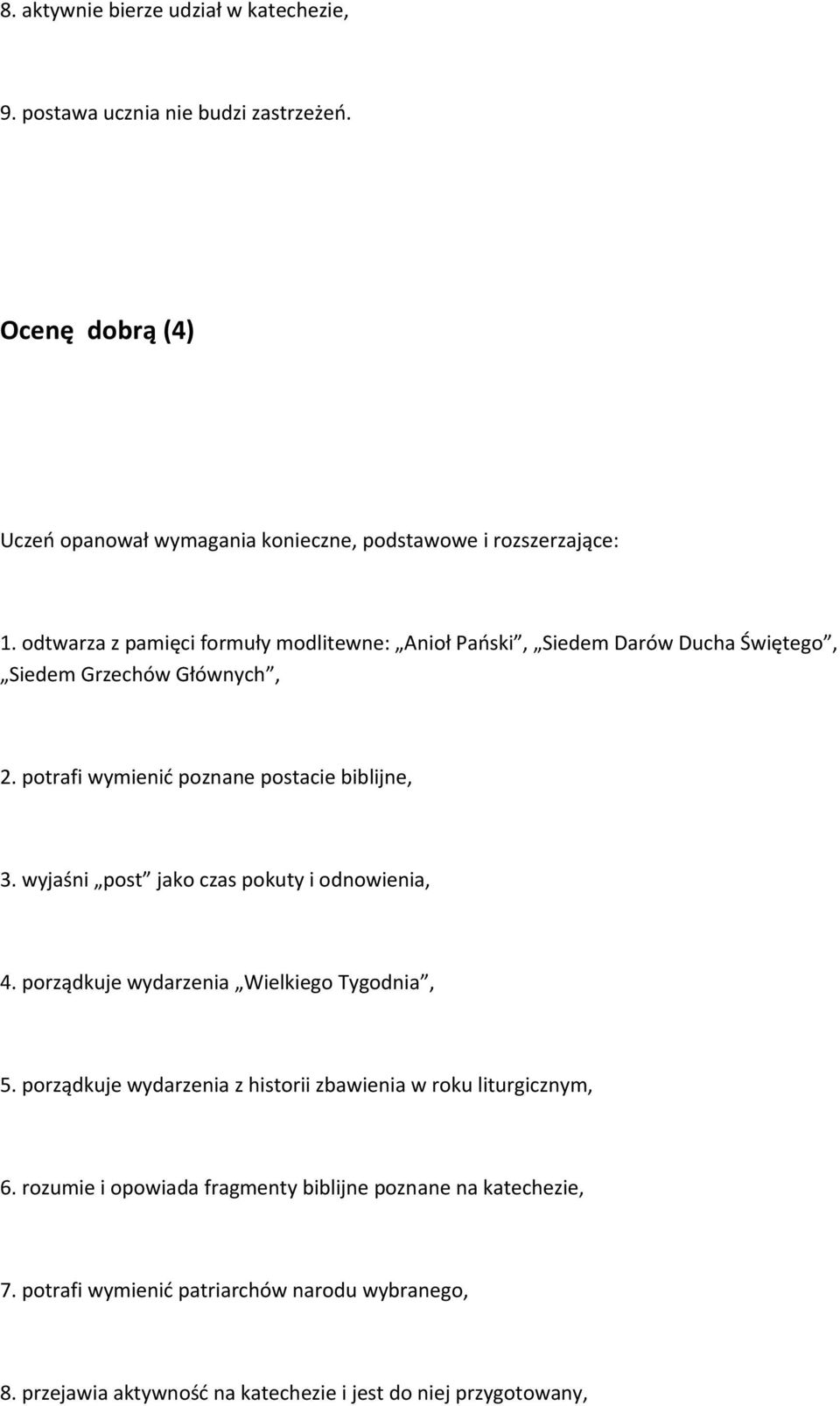 wyjaśni post jako czas pokuty i odnowienia, 4. porządkuje wydarzenia Wielkiego Tygodnia, 5. porządkuje wydarzenia z historii zbawienia w roku liturgicznym, 6.