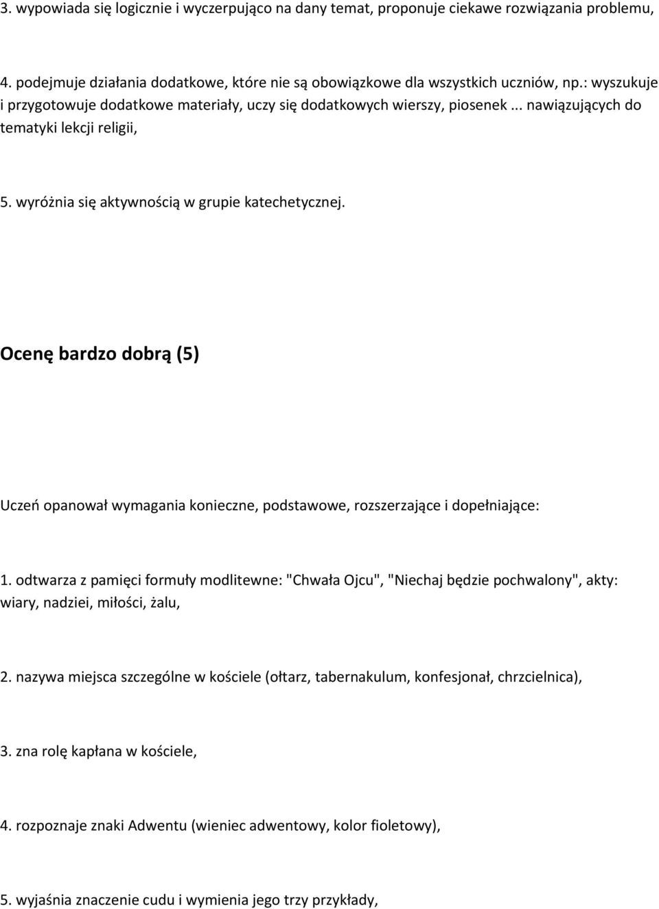 Ocenę bardzo dobrą (5) Uczeń opanował wymagania konieczne, podstawowe, rozszerzające i dopełniające: 1.