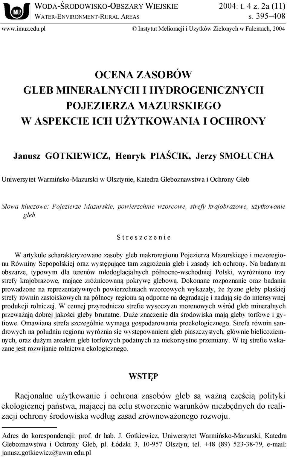 PIAŚCIK, Jerzy SMOŁUCHA Uniwersytet Warmińsko-Mazurski w Olsztynie, Katedra Gleboznawstwa i Ochrony Gleb Słowa kluczowe: Pojezierze Mazurskie, powierzchnie wzorcowe, strefy krajobrazowe, użytkowanie