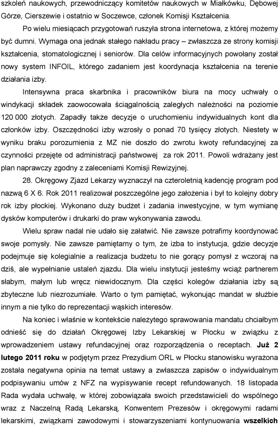 Dla celów informacyjnych powołany został nowy system INFOIL, którego zadaniem jest koordynacja kształcenia na terenie działania izby.