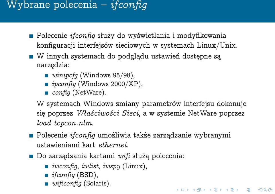 W systemach Windows zmiany parametrów interfejsu dokonuje się poprzez Właściwości Sieci, a w systemie NetWare poprzez load tcpcon.nlm.