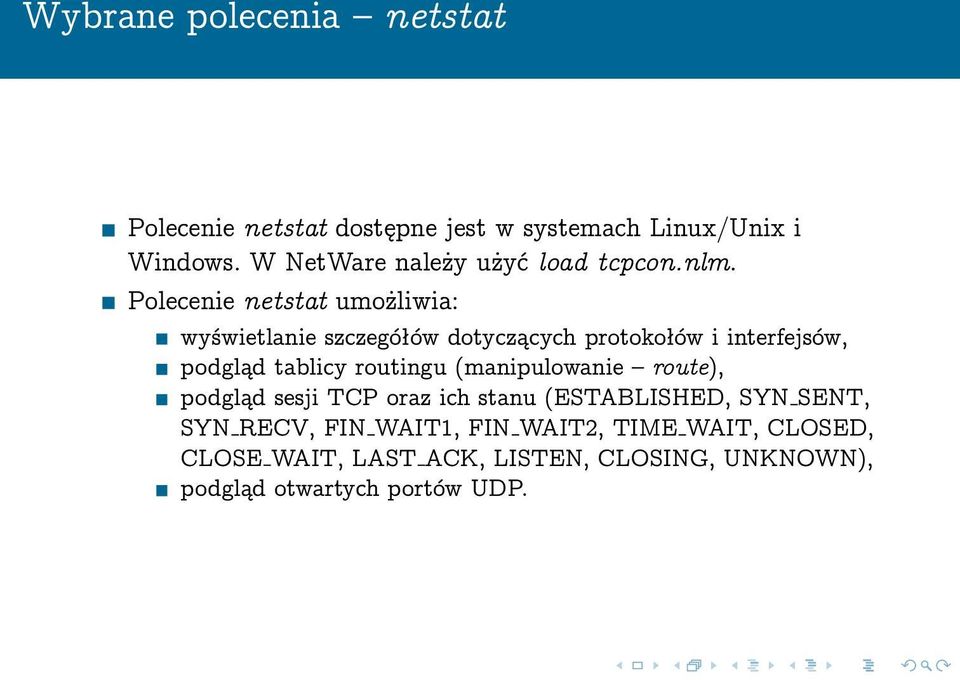 Polecenie netstat umożliwia: wyświetlanie szczegółów dotyczących protokołów i interfejsów, podgląd tablicy