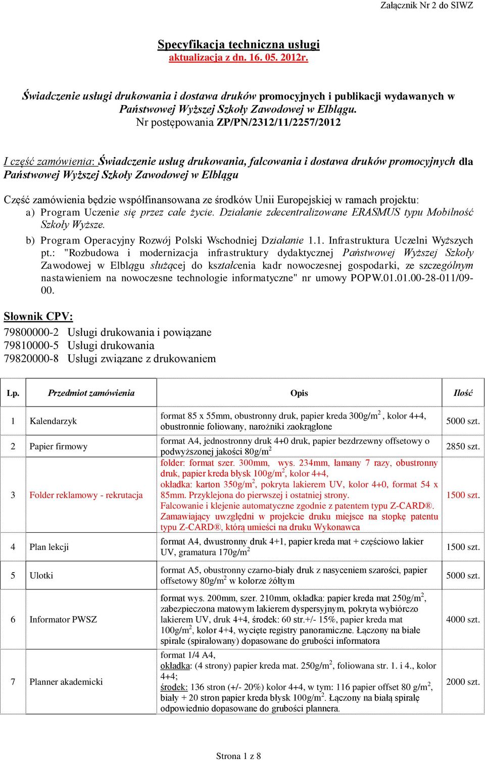 Nr postępowania ZP/PN/2312/11/2257/2012 I część zamówienia: Świadczenie usług drukowania, falcowania i dostawa druków promocyjnych dla Państwowej Wyższej Szkoły Zawodowej w Elblągu Część zamówienia