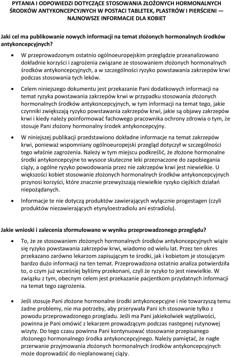 W przeprowadzonym ostatnio ogólnoeuropejskim przeglądzie przeanalizowano dokładnie korzyści i zagrożenia związane ze stosowaniem złożonych hormonalnych środków antykoncepcyjnych, a w szczególności