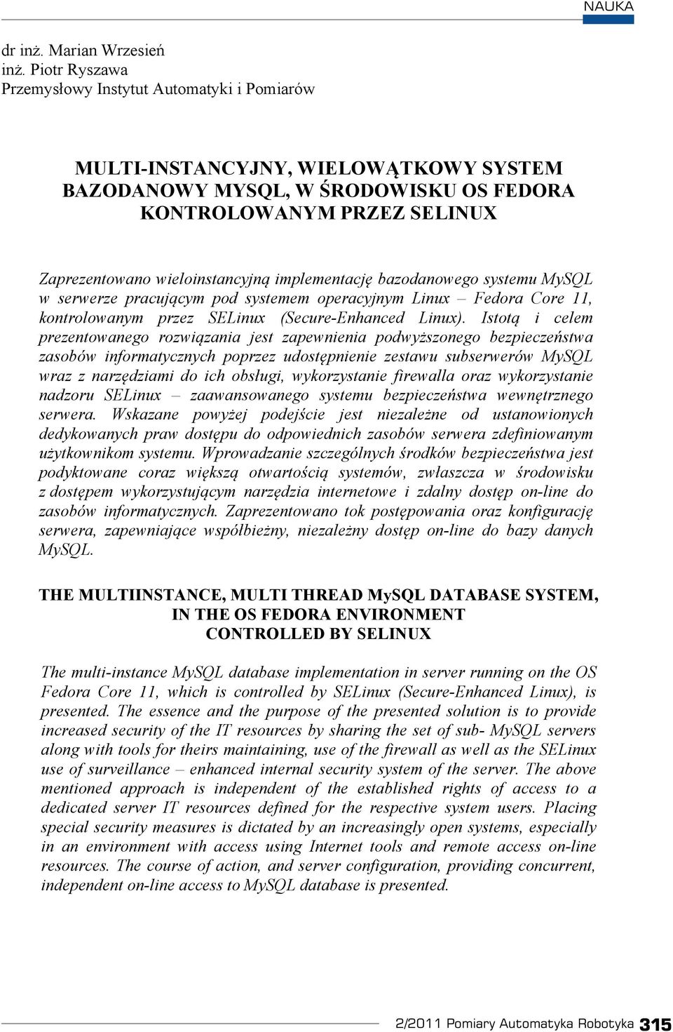 implementacj bazodanowego systemu MySQL w serwerze pracuj cym pod systemem operacyjnym Linux Fedora Core 11, kontrolowanym przez SELinux (Secure-Enhanced Linux).