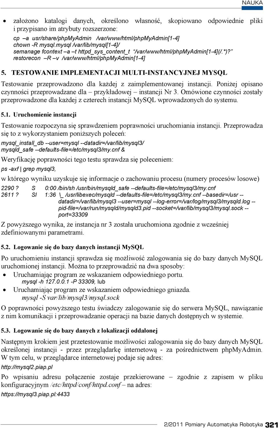 TESTOWANIE IMPLEMENTACJI MULTI-INSTANCYJNEJ MYSQL Testowanie przeprowadzono dla ka dej z zaimplementowanej instancji. Poni ej opisano czynno ci przeprowadzane dla przyk adowej instancji Nr 3.