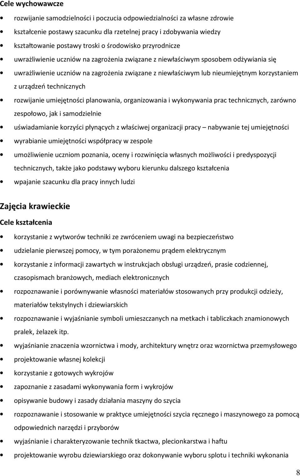 z urządzeń technicznych rozwijanie umiejętności planowania, organizowania i wykonywania prac technicznych, zarówno zespołowo, jak i samodzielnie uświadamianie korzyści płynących z właściwej