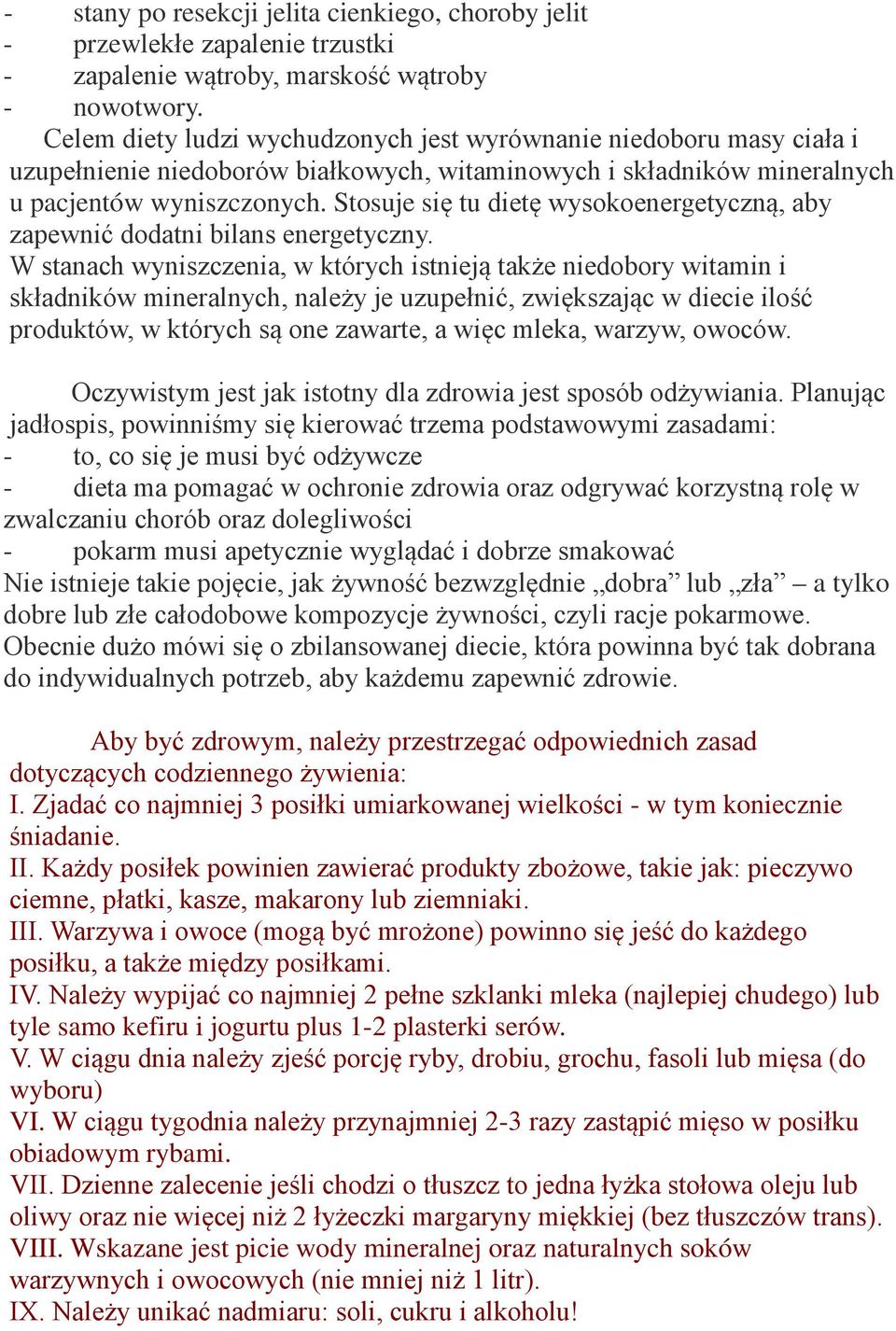 Stosuje się tu dietę wysokoenergetyczną, aby zapewnić dodatni bilans energetyczny.