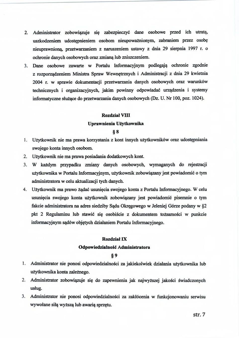 Dane osobowe zawarte w Portalu Informacyjnym podlegają ochronie zgodnie z rozporządzeniem Ministra Spraw Wewnętrznych i Administracji z dnia 29 kwietnia 2004 r.