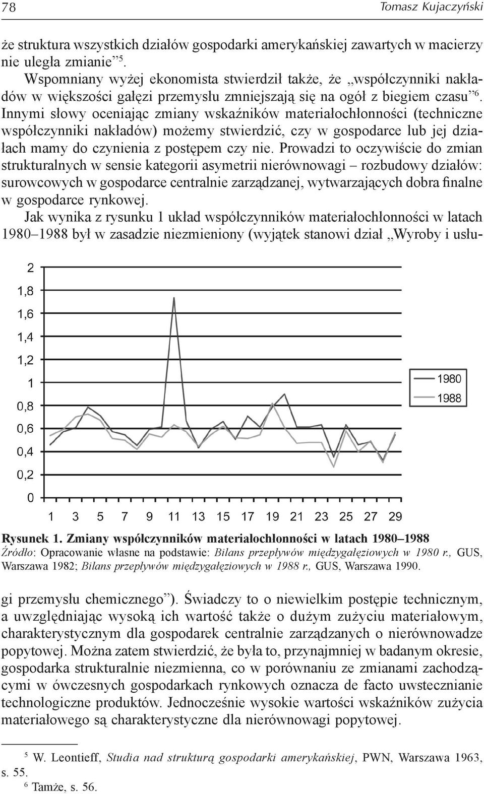 Innymi słowy oceniając zmiany wskaźników materiałochłonności (techniczne współczynniki nakładów) możemy stwierdzić, czy w gospodarce lub jej działach mamy do czynienia z postępem czy nie.