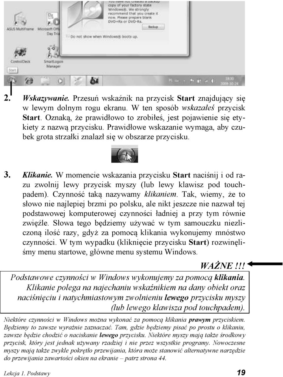 W momencie wskazania przycisku Start naciśnij i od razu zwolnij lewy przycisk myszy (lub lewy klawisz pod touchpadem). Czynność taką nazywamy klikaniem.