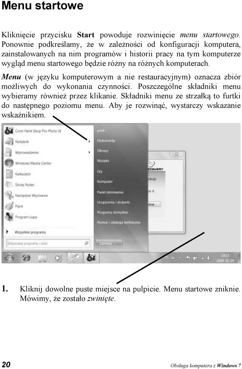 na różnych komputerach. Menu (w języku komputerowym a nie restauracyjnym) oznacza zbiór możliwych do wykonania czynności.