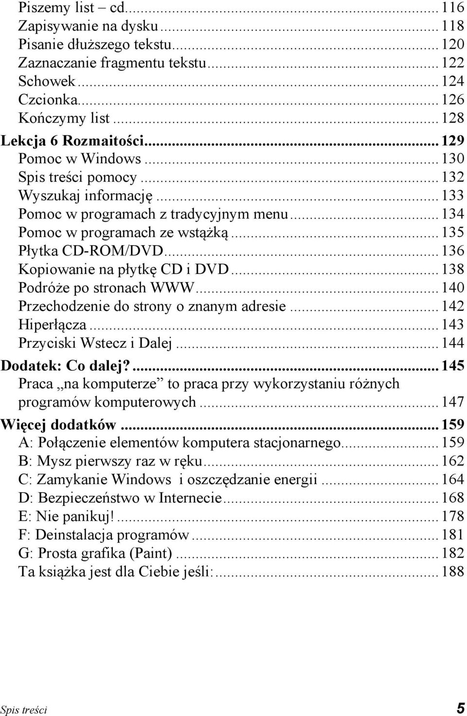 .. 136 Kopiowanie na płytkę CD i DVD... 138 Podróże po stronach WWW... 140 Przechodzenie do strony o znanym adresie... 142 Hiperłącza... 143 Przyciski Wstecz i Dalej... 144 Dodatek: Co dalej?