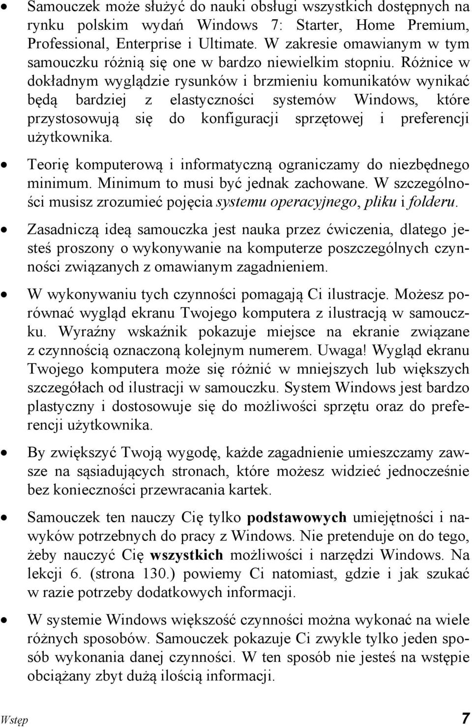 Różnice w dokładnym wyglądzie rysunków i brzmieniu komunikatów wynikać będą bardziej z elastyczności systemów Windows, które przystosowują się do konfiguracji sprzętowej i preferencji użytkownika.