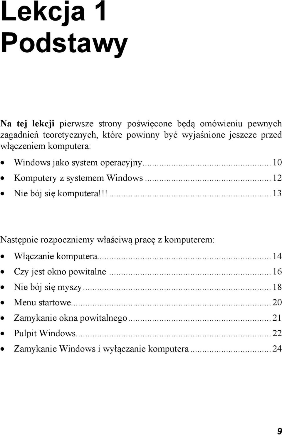 .. 12 Nie bój się komputera!!!... 13 Następnie rozpoczniemy właściwą pracę z komputerem: Włączanie komputera.