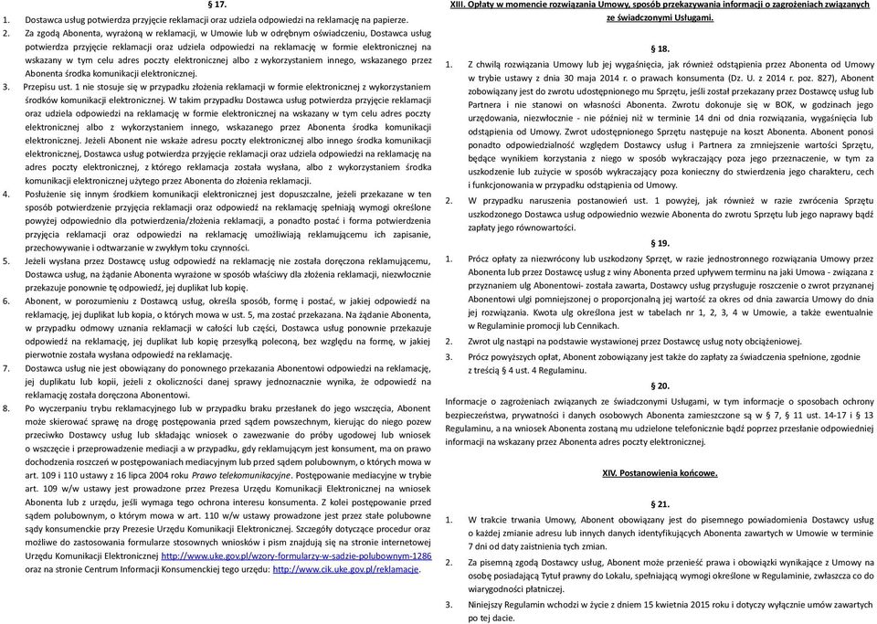 wskazany w tym celu adres poczty elektronicznej albo z wykorzystaniem innego, wskazanego przez Abonenta środka komunikacji elektronicznej. 3. Przepisu ust.