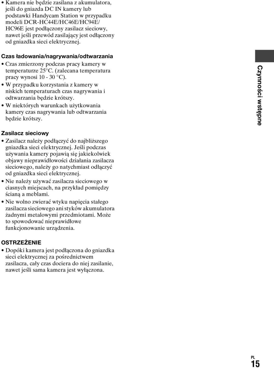 (zalecana temperatura pracy wynosi 10-30 C). W przypadku korzystania z kamery w niskich temperaturach czas nagrywania i odtwarzania będzie krótszy.