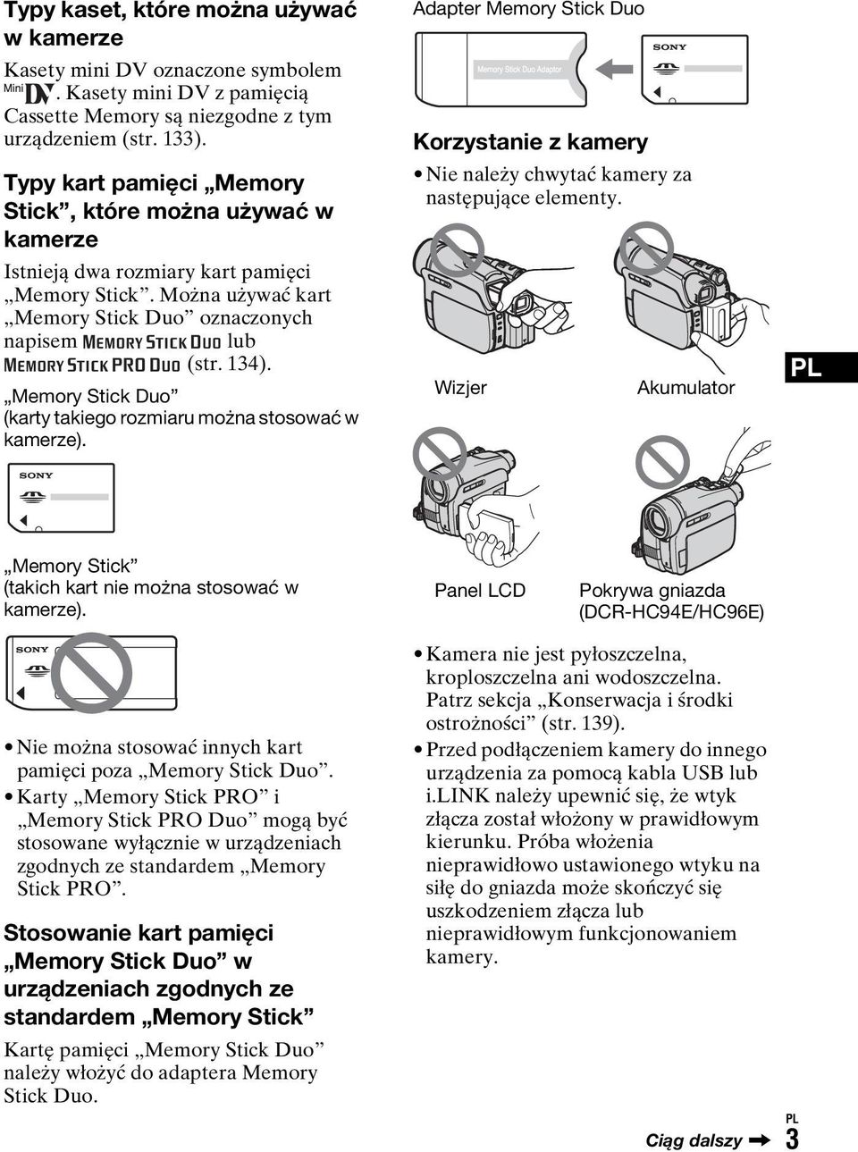 Memory Stick Duo (karty takiego rozmiaru można stosować w kamerze). Adapter Memory Stick Duo Korzystanie z kamery Nie należy chwytać kamery za następujące elementy.