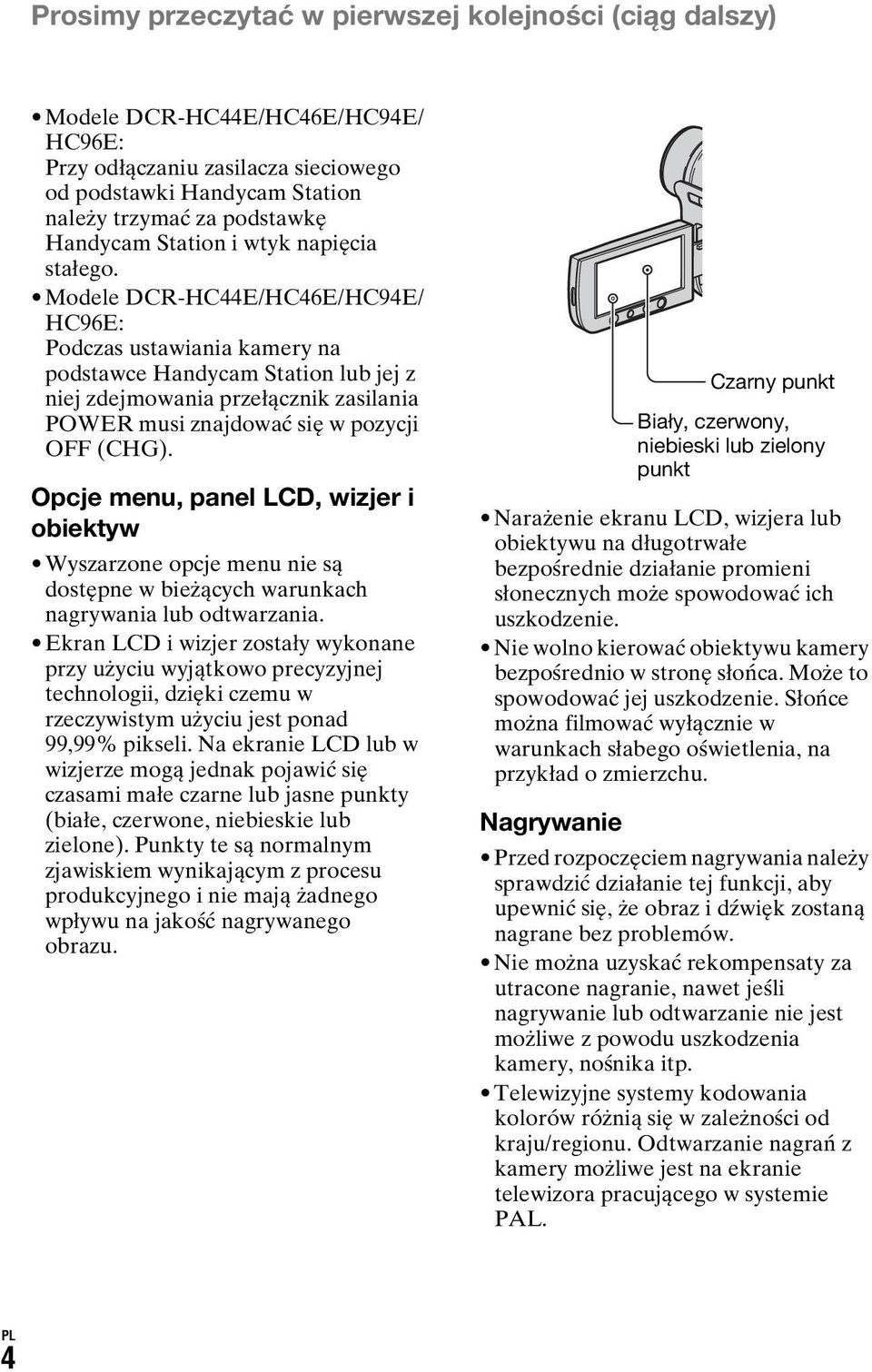 Modele DCR-HC44E/HC46E/HC94E/ HC96E: Podczas ustawiania kamery na podstawce Handycam Station lub jej z niej zdejmowania przełącznik zasilania POWER musi znajdować się w pozycji OFF (CHG).