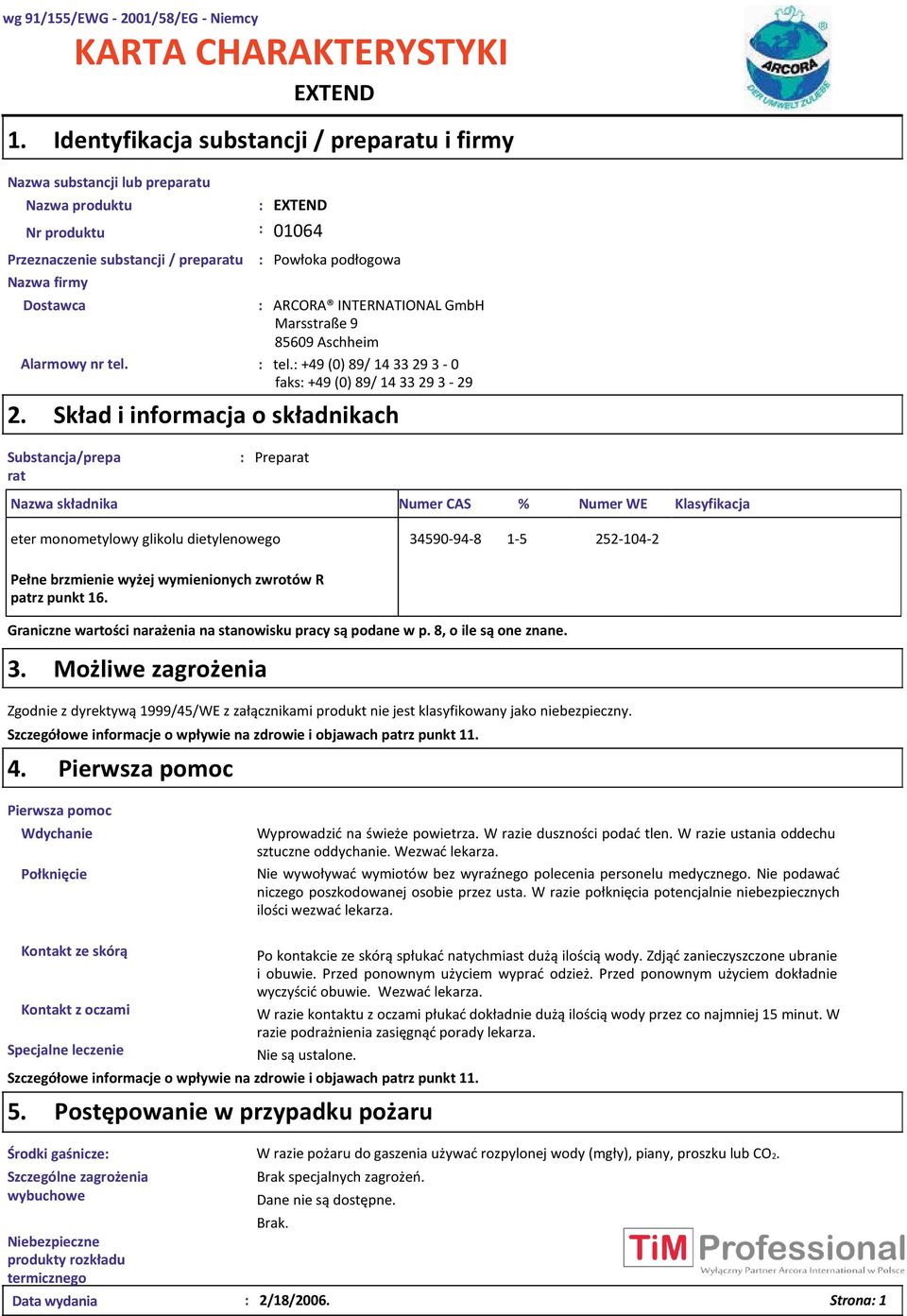 3 29 2 Skład i informacja o składnikach Substancja/prepa rat : Preparat Nazwa składnika Numer CAS % Numer WE Klasyfikacja eter monometylowy glikolu dietylenowego 34590 94 8 1 5 252 104 2 Pełne