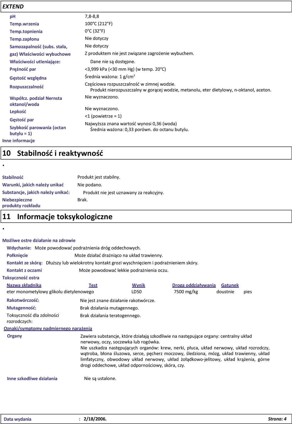 Niebezpieczne produkty rozkładu 11 Informacje toksykologiczne 7,8 8,8 100 C (212 F) 0 C (32 F) Nie dotyczy Nie dotyczy Z produktem nie jest związane zagrożenie wybuchem <3,999 kpa (<30 mm Hg) (w temp