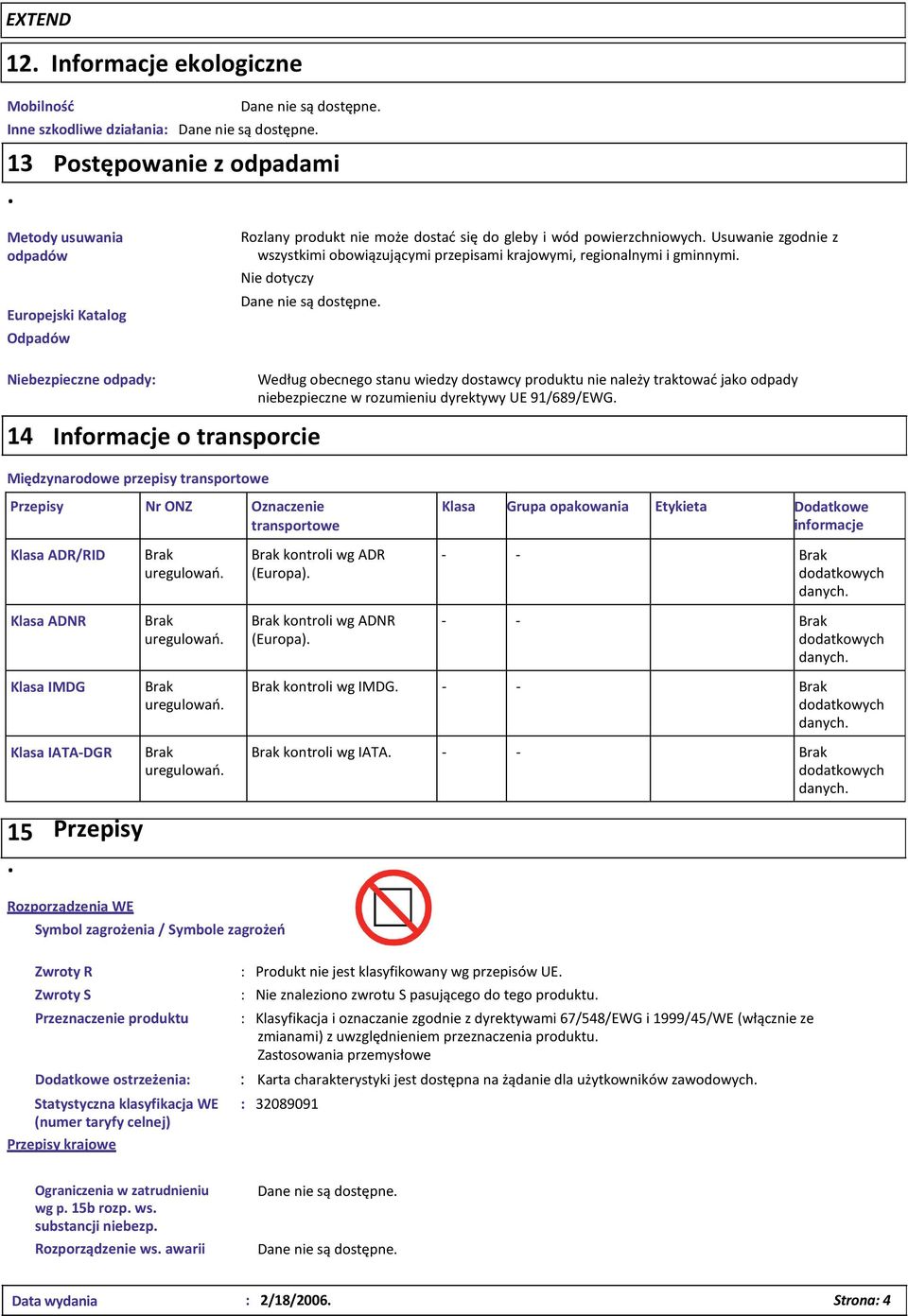 transportowe Przepisy Nr ONZ Oznaczenie transportowe Klasa ADR/RID Klasa ADNR Klasa IMDG Klasa IATA DGR 15 Przepisy uregulowań uregulowań uregulowań uregulowań Rozporządzenia WE Symbol zagrożenia /