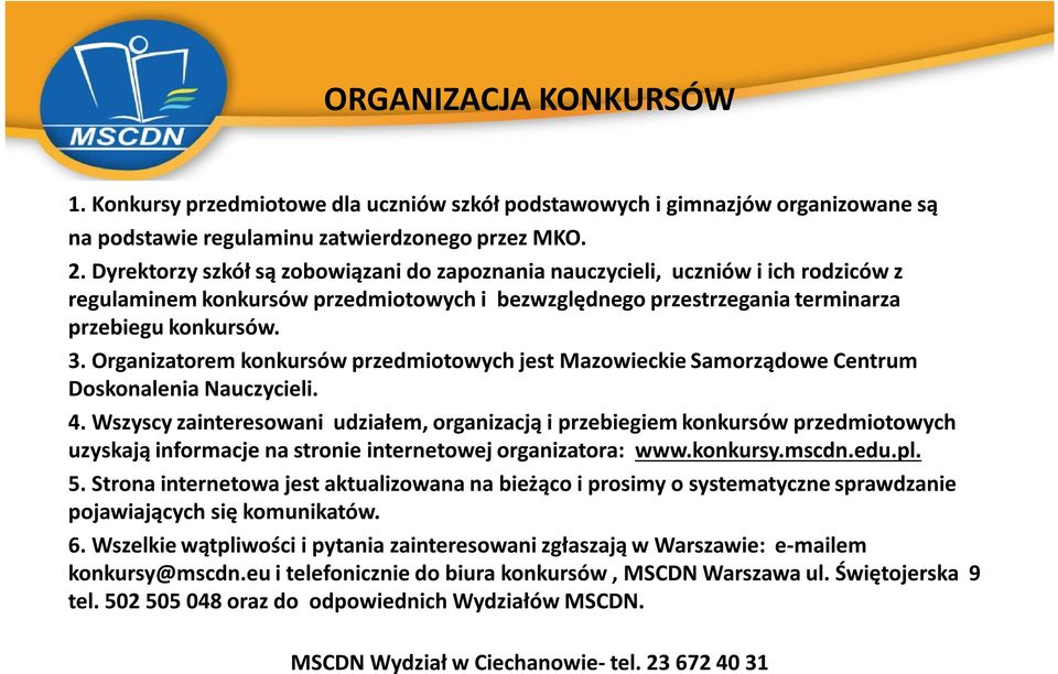 Organizatorem konkursów przedmiotowych jest Mazowieckie Samorządowe Centrum Doskonalenia Nauczycieli. 4.