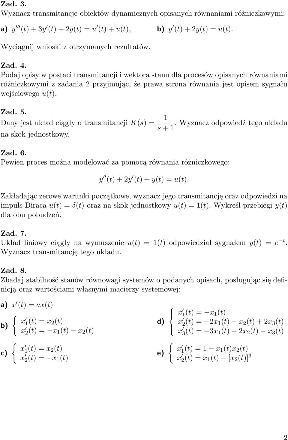 jest układ ciągły o transmitancji K(s) = Wyznacz odpowiedź tego układu s + na skok jednostkowy Zad 6 Pewien proces można modelować za pomocą równania różniczkowego: y (t) + 2y (t) + y(t) = u(t)