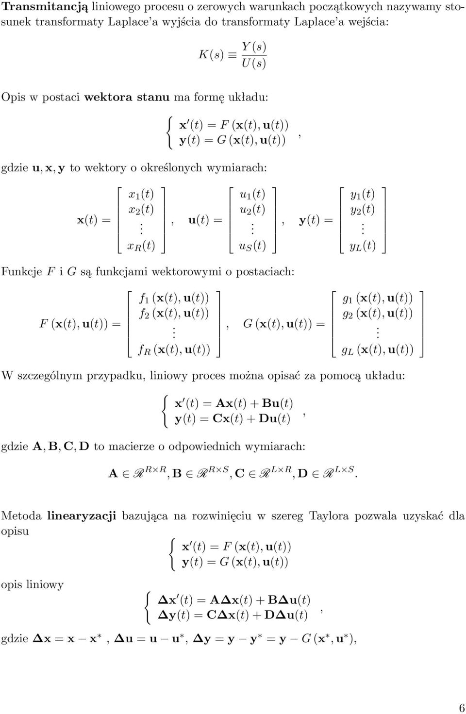 funkcjami wektorowymi o postaciach: f (x(t), u(t)) f 2 (x(t), u(t)) F (x(t), u(t)) =, G (x(t), u(t)) = f R (x(t), u(t)) y (t) y 2 (t) y L (t) g (x(t), u(t)) g 2 (x(t), u(t)) g L (x(t), u(t)) W