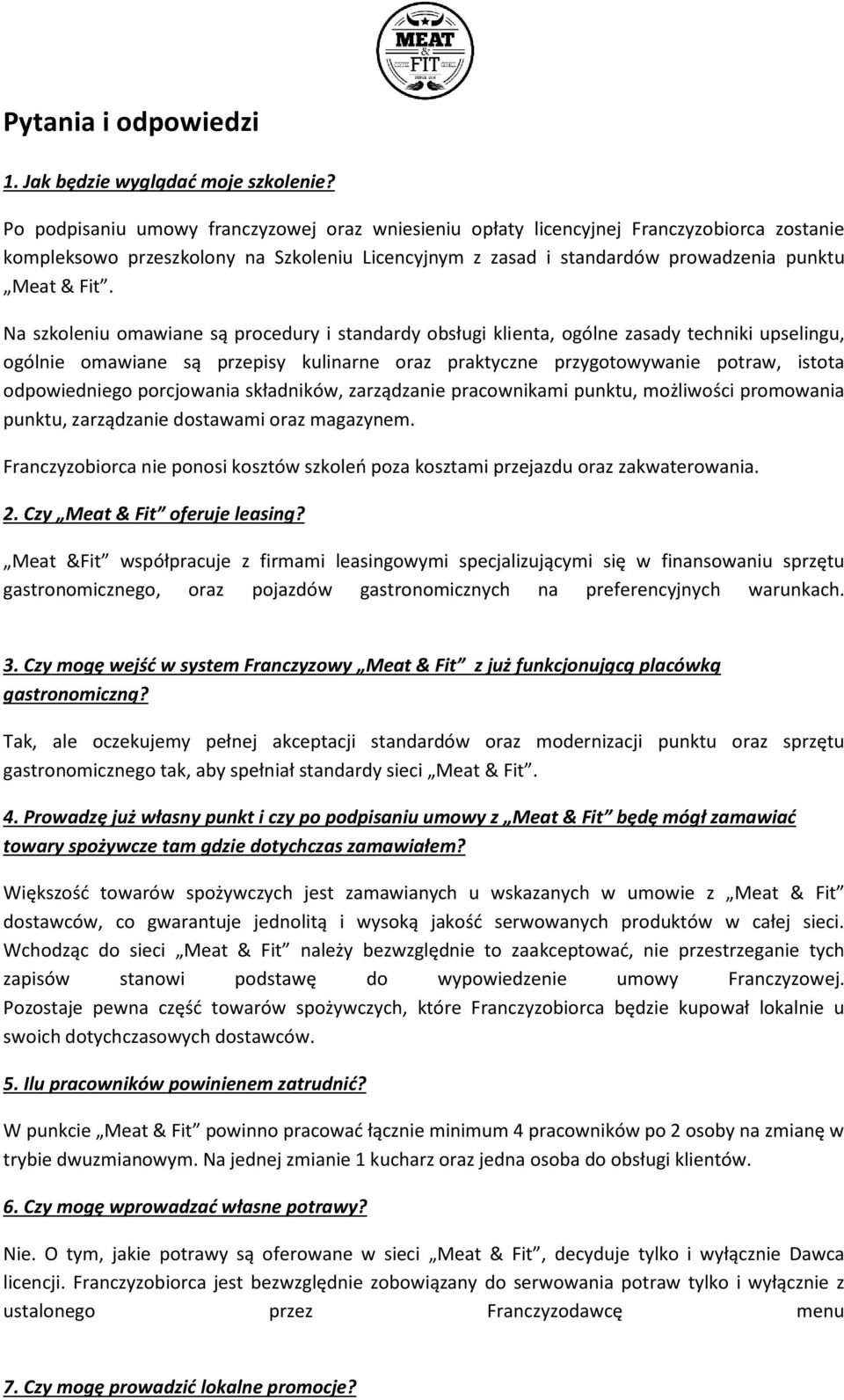 Na szkoleniu omawiane są procedury i standardy obsługi klienta, ogólne zasady techniki upselingu, ogólnie omawiane są przepisy kulinarne oraz praktyczne przygotowywanie potraw, istota odpowiedniego