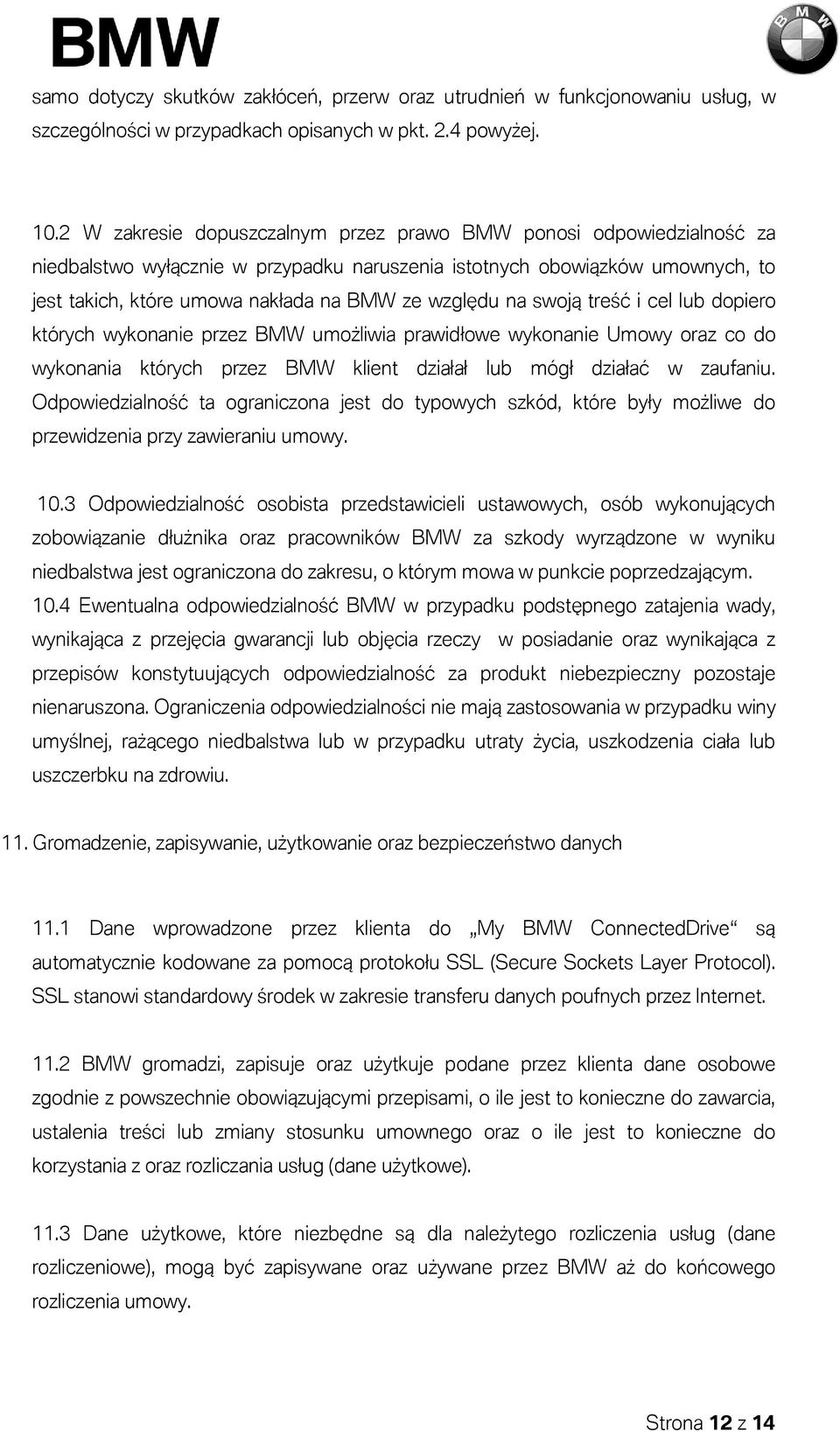 na swoją treść i cel lub dopiero których wykonanie przez BMW umożliwia prawidłowe wykonanie Umowy oraz co do wykonania których przez BMW klient działał lub mógł działać w zaufaniu.