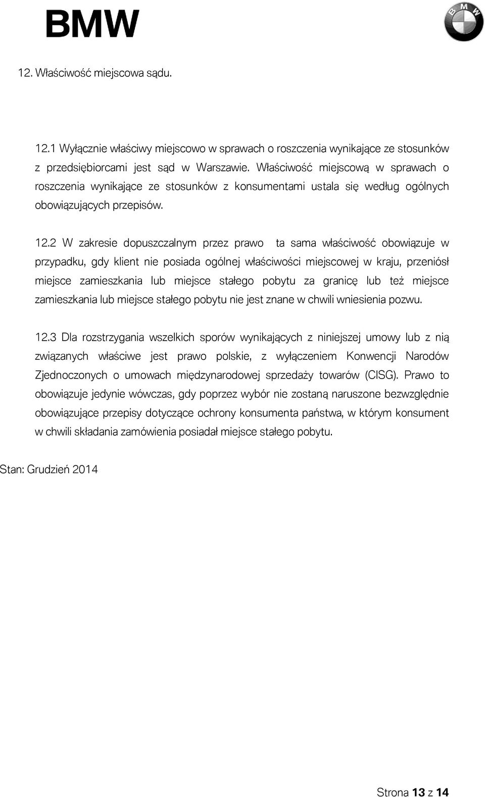 2 W zakresie dopuszczalnym przez prawo ta sama właściwość obowiązuje w przypadku, gdy klient nie posiada ogólnej właściwości miejscowej w kraju, przeniósł miejsce zamieszkania lub miejsce stałego