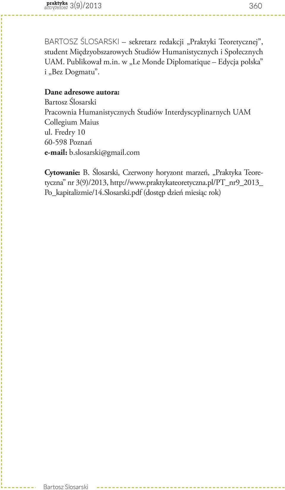 Dane adresowe autora: Pracownia Humanistycznych Studiów Interdyscyplinarnych UAM Collegium Maius ul. Fredry 10 60-598 Poznań e-mail: b.