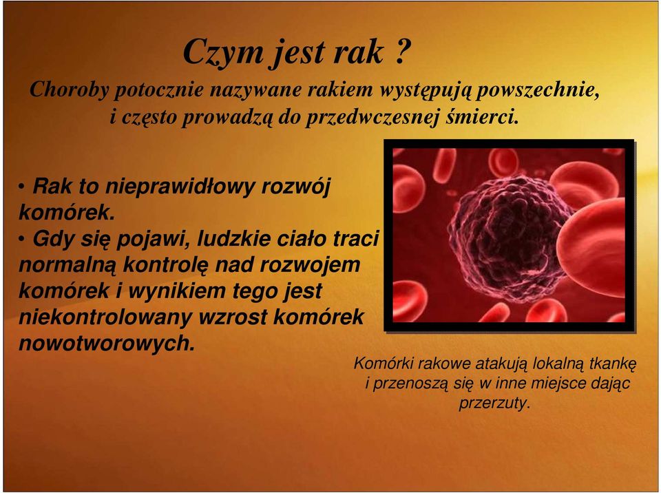 śmierci. Rak to nieprawidłowy rozwój komórek.