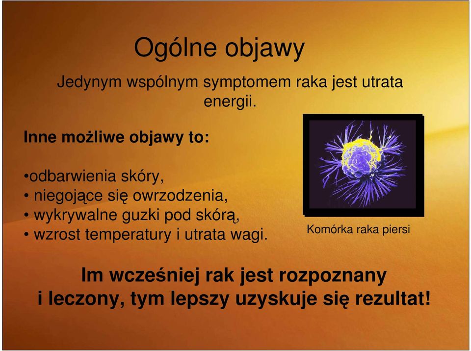 odbarwienia skóry, niegojące się owrzodzenia, wykrywalne guzki pod skórą,