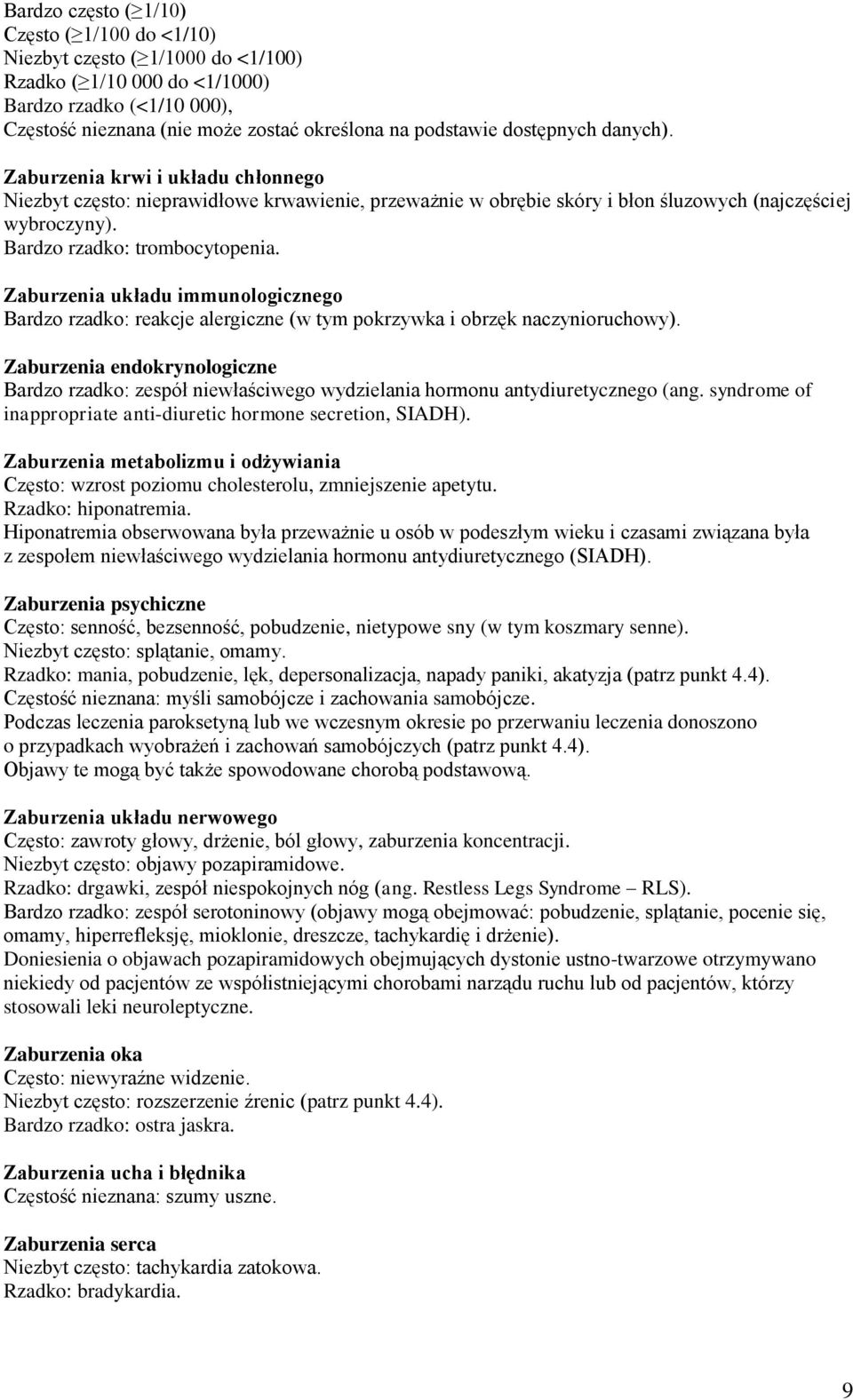 Zaburzenia układu immunologicznego Bardzo rzadko: reakcje alergiczne (w tym pokrzywka i obrzęk naczynioruchowy).