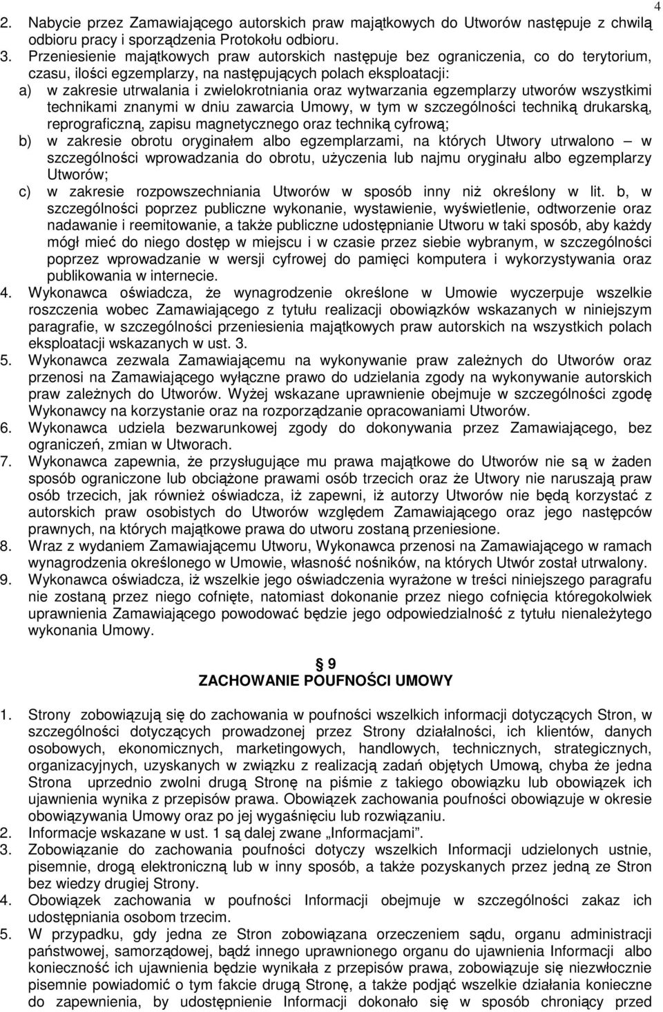 oraz wytwarzania egzemplarzy utworów wszystkimi technikami znanymi w dniu zawarcia Umowy, w tym w szczególności techniką drukarską, reprograficzną, zapisu magnetycznego oraz techniką cyfrową; b) w