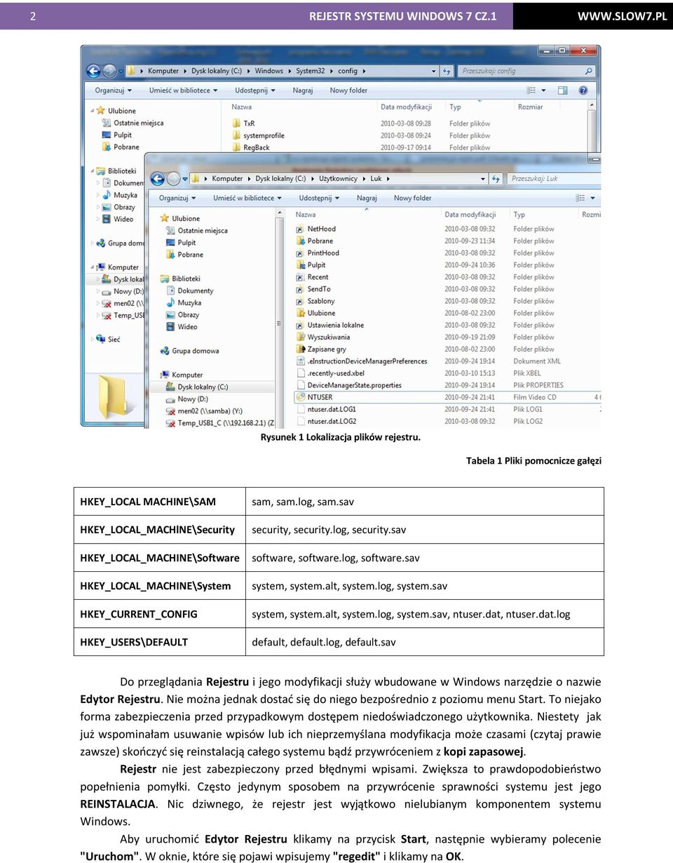 sav security, security.log, security.sav software, software.log, software.sav system, system.alt, system.log, system.sav system, system.alt, system.log, system.sav, ntuser.dat, ntuser.dat.log default, default.