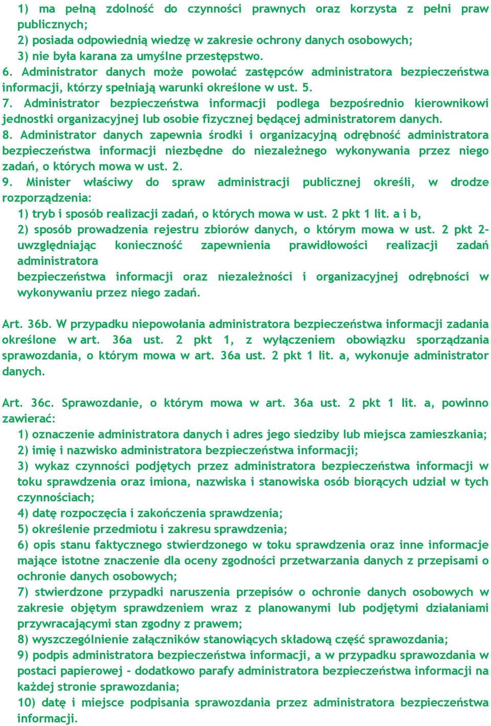 Administrator bezpieczeństwa informacji podlega bezpośrednio kierownikowi jednostki organizacyjnej lub osobie fizycznej będącej administratorem danych. 8.