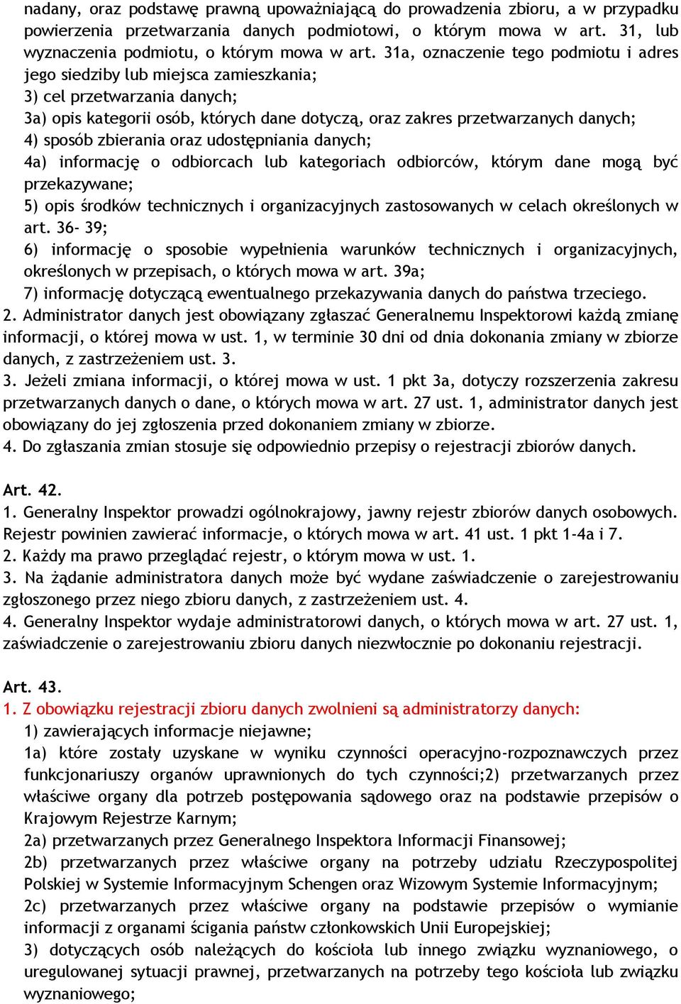 zbierania oraz udostępniania danych; 4a) informację o odbiorcach lub kategoriach odbiorców, którym dane mogą być przekazywane; 5) opis środków technicznych i organizacyjnych zastosowanych w celach