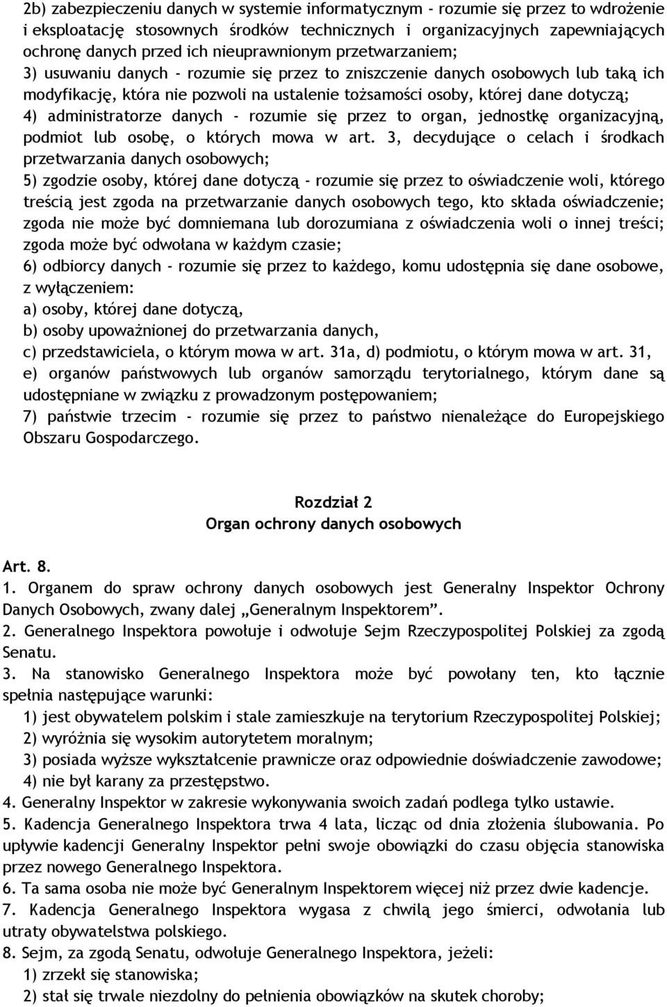 4) administratorze danych - rozumie się przez to organ, jednostkę organizacyjną, podmiot lub osobę, o których mowa w art.