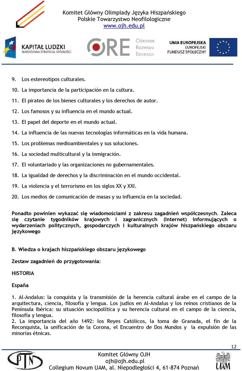 Los problemas medioambientales y sus soluciones. 16. La sociedad multicultural y la inmigración. 17. El voluntariado y las organizaciones no gubernamentales. 18.