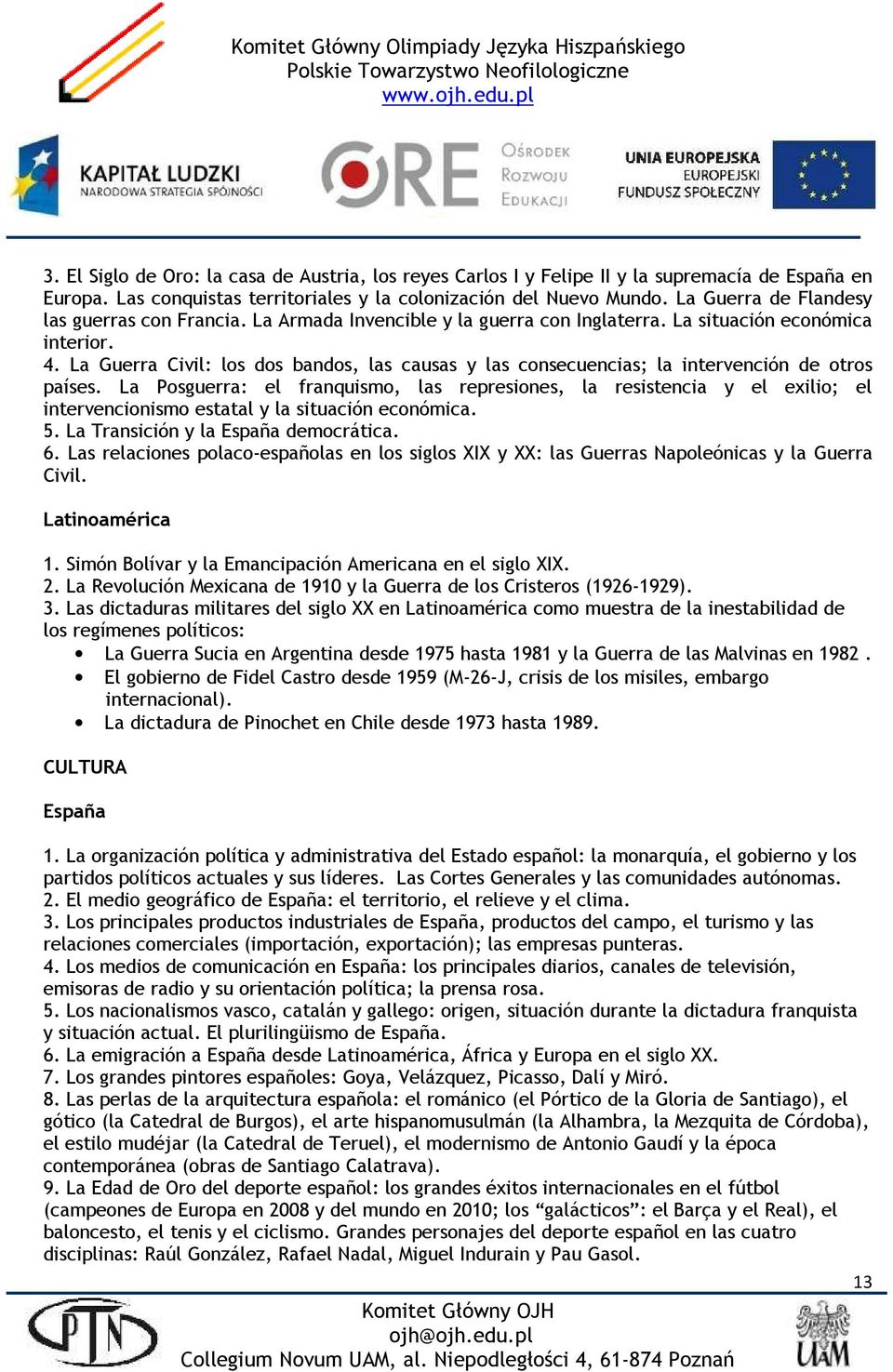 La Guerra Civil: los dos bandos, las causas y las consecuencias; la intervención de otros países.