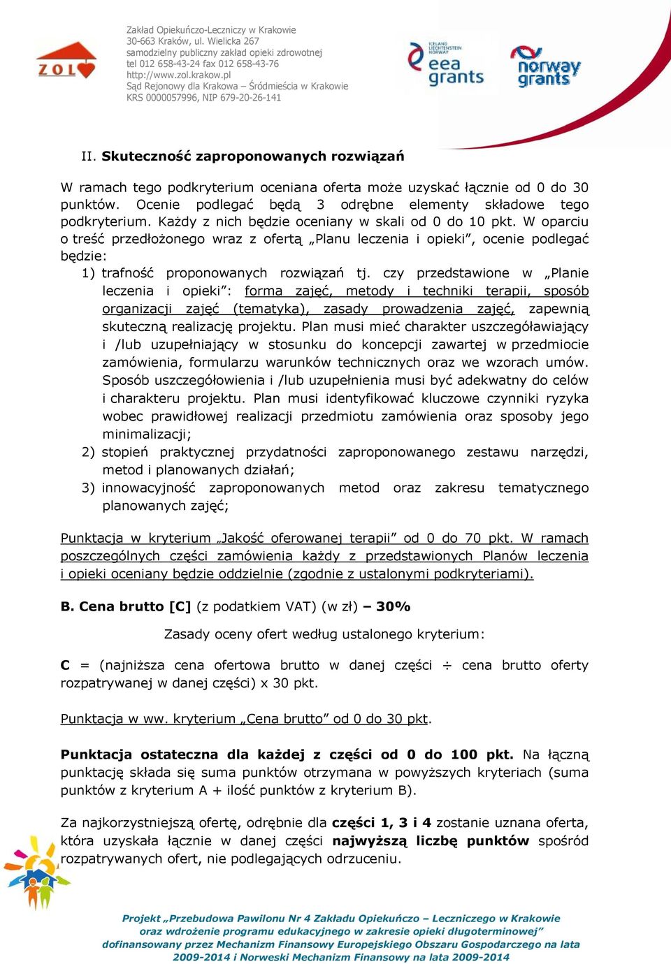 czy przedstawione w Planie leczenia i opieki : forma zajęć, metody i techniki terapii, sposób organizacji zajęć (tematyka), zasady prowadzenia zajęć, zapewnią skuteczną realizację projektu.