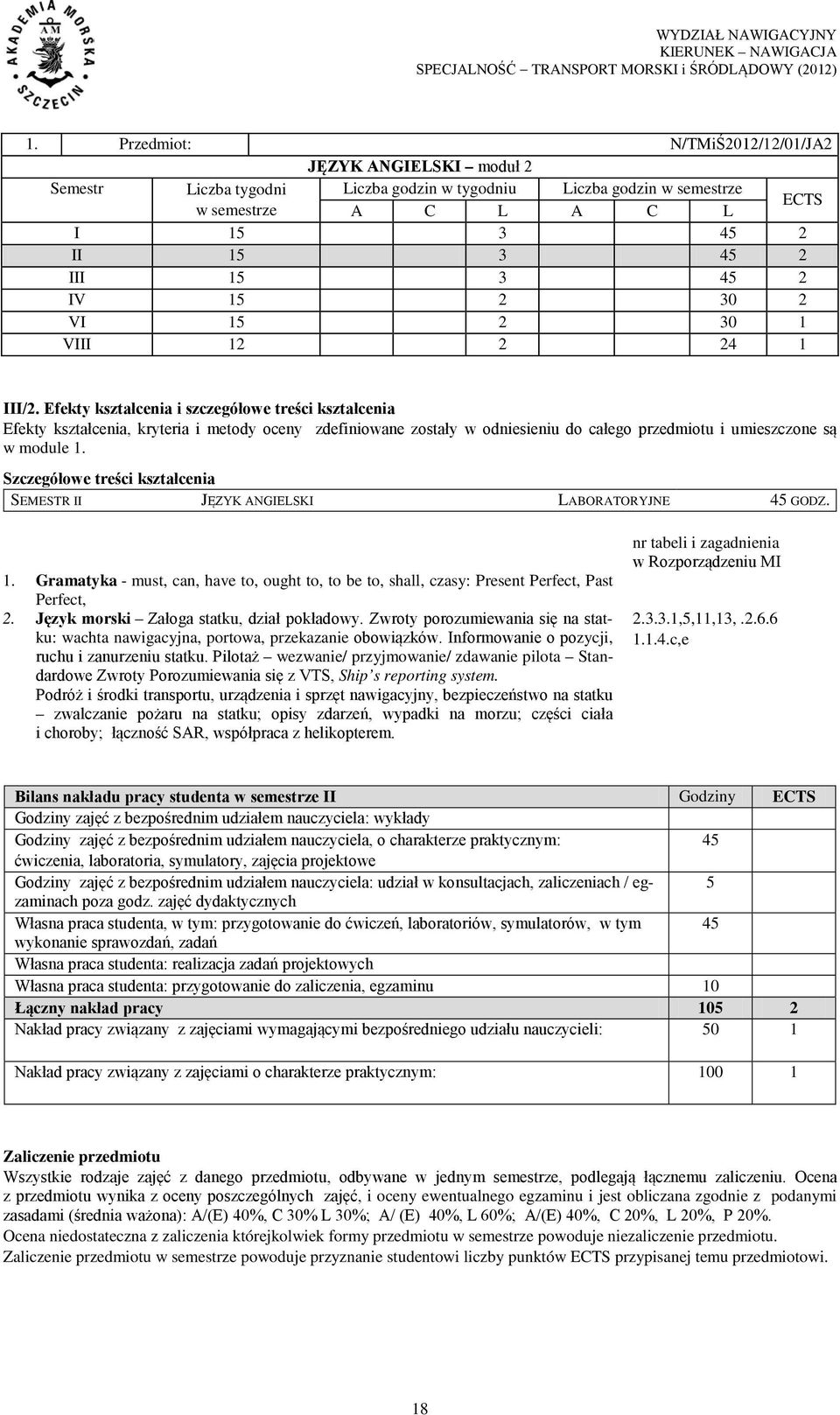 Efekty kształcenia i szczegółowe treści kształcenia Efekty kształcenia, kryteria i metody oceny zdefiniowane zostały w odniesieniu do całego przedmiotu i umieszczone są w module 1.